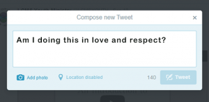 Am I posting this in love and respect?