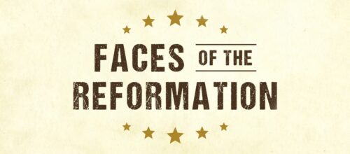 Faces of the Reformation Series
