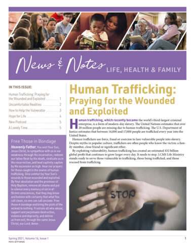 The Spring 2021 issue of LCMS Life Ministry’s News and Notes newsletter focuses on human trafficking, which affects people around the world, even some in our own congregations and communities.