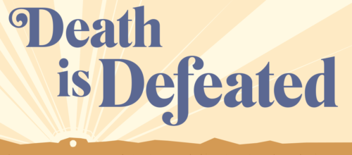 Lent, Holy Week and Easter media kit — Death is Defeated